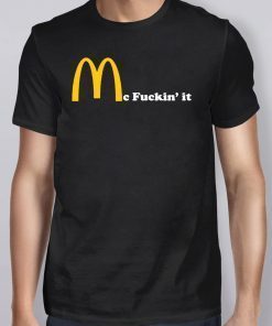 Mc fuckin’ It McDonald fuckin It Shirt