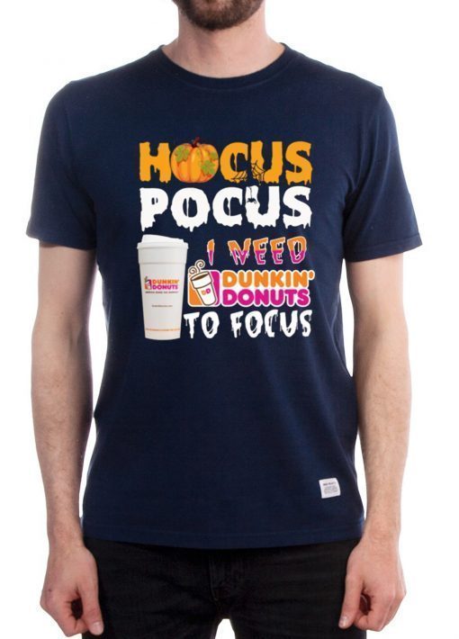 Hocus Pocus I need Dunkin Donuts to focus Shirt