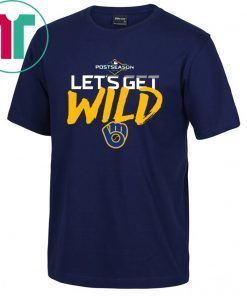 Let's Get Wild Milwaukee Brewers Fan Tee Shirt