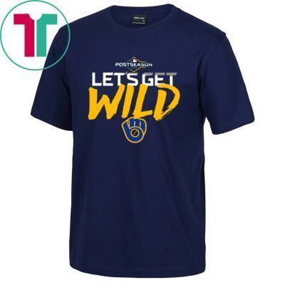 Let's Get Wild Milwaukee Brewers Fan Tee Shirt