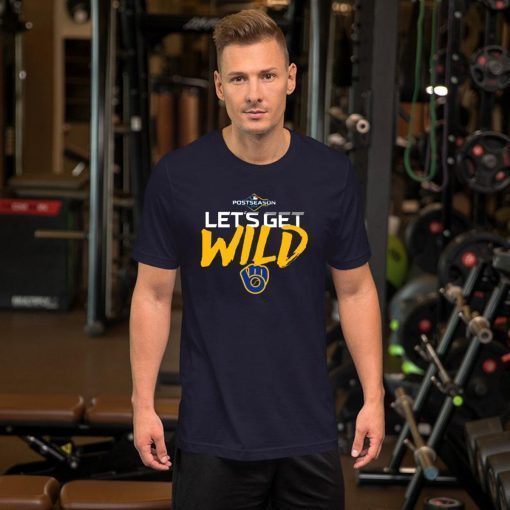 Let's Get Wild Milwaukee Brewers Shirts