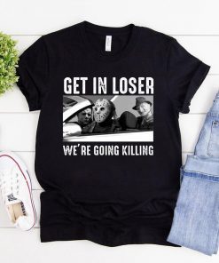 Get In Loser We’re Going Killing Jason Michael Krueger Tee Shirt