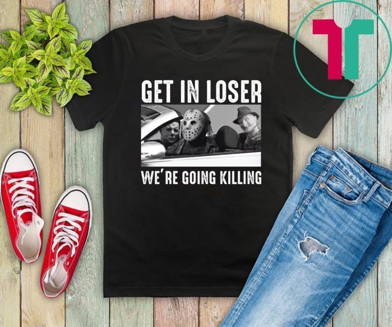 Jason Michael Krueger Get in loser we’re going killing 2019 T-Shirt