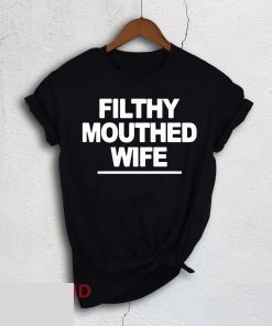 Filthy Mouthed Wife Tee Shirt