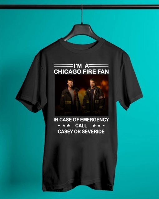 I’m a chicago fire fan in case of emergency call casey or severide 2019 T-Shirt