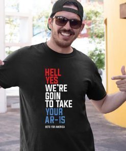 Beto Hell Yes We’re Going To Take Your Ar-15 Gift T-Shirt