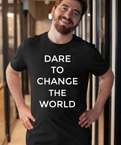 Dare To Change The World Hugh Jackman Shirts