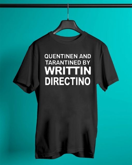 Quentinen And Tarantined By Writtin Directino Tee Shirt