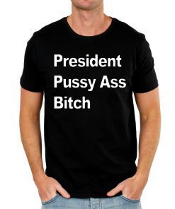 President Pussy Ass Bitch 2019 Tee Shirt