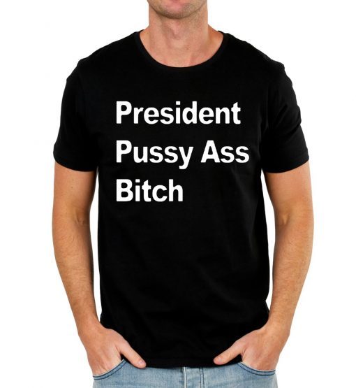 President Pussy Ass Bitch 2019 Tee Shirt