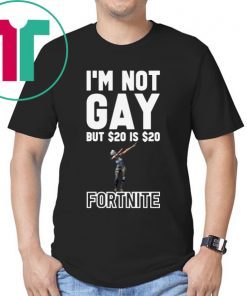 I'm Not Gay But $20 Is $20 Fortnite 2019 T-Shirt