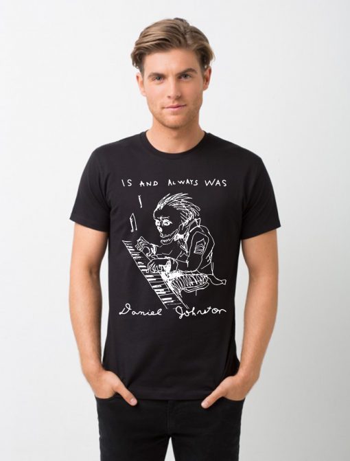 Is And Always Was RIP Daniel Johnston 2019 T-Shirt