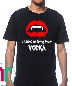 I Want to Drink Your Vodka Novelty Halloween Shirt