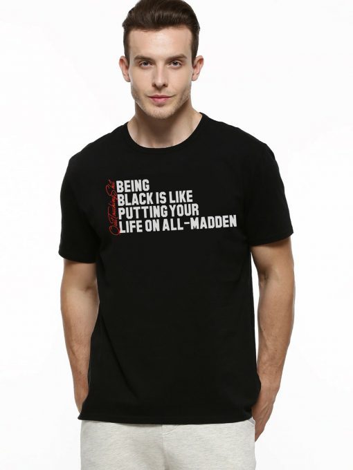 Being Black Is Like Putting Your Life On All Madden Classic T-Shirt