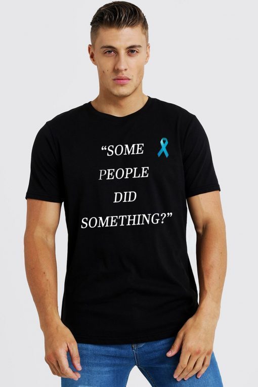 Some People Did Something Mens Womens Tee Shirt