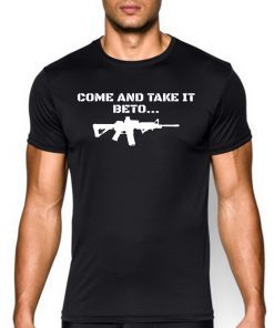 Come and Take it Beto AR15 Pro 2nd Amendment Gift Pro Trump T-Shirt