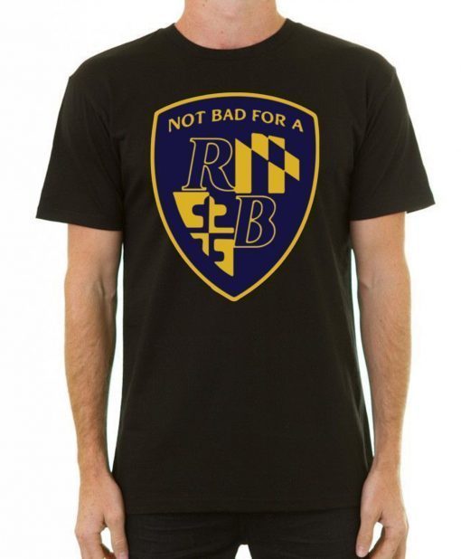 Not Bad For a RB Baltimore Classic Tee Shirt