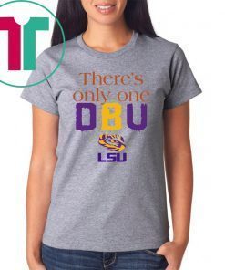 There’s Only One DBU LSU Tigers Football 2019 Tee Shirt