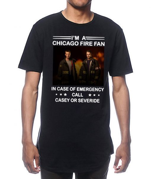 I’m a chicago fire fan in case of emergency call casey or severide 2019 T-Shirt