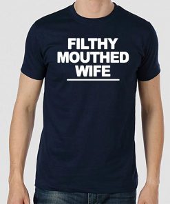 Filthy Mouthed Wife Tee Shirt