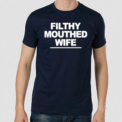 Filthy Mouthed Wife Tee Shirt