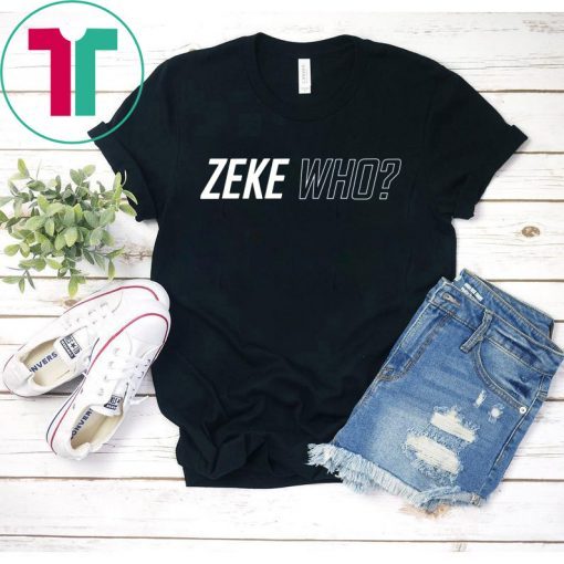 Zeke Who Dallas Cowboys Gift T-Shirts