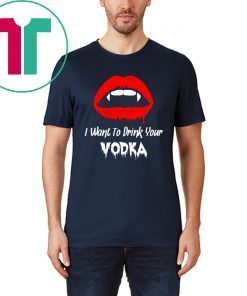 I Want to Drink Your Vodka Novelty Halloween Shirt