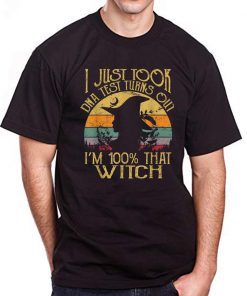 I Just Took A Dna Test Turns Out I'm 100% Percent That Witch T-Shirt