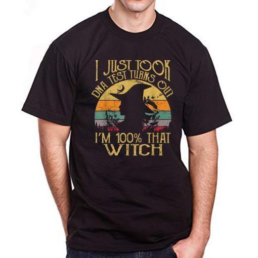 I Just Took A Dna Test Turns Out I'm 100% Percent That Witch T-Shirt