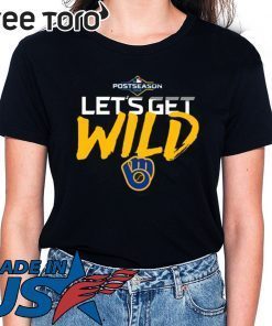 Let's Get Wild Milwaukee Brewers Fan Tee Shirt