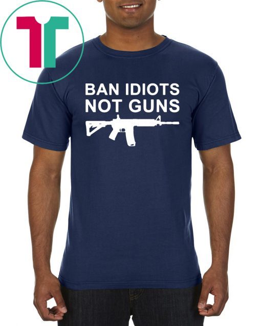 Ban Idiots Not Guns Tee Shirt