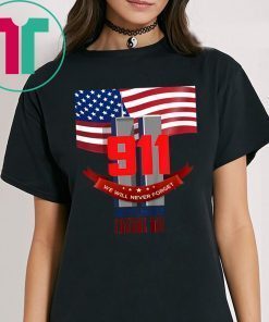 9 11 We Will Never Forget September Patriot Day 2019 Shirts