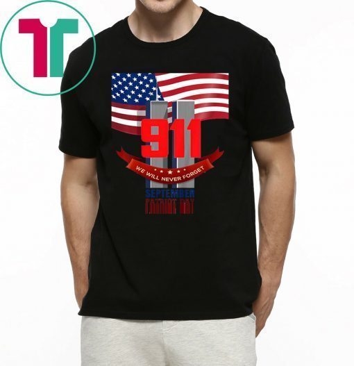 9 11 We Will Never Forget September Patriot Day 2019 Shirts