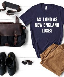 As long as new England loses Shirt