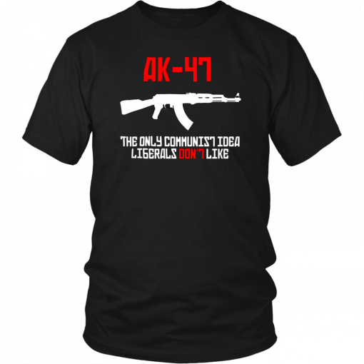 AK 47 the only communist idea liberals don't like Classic T-Shirt