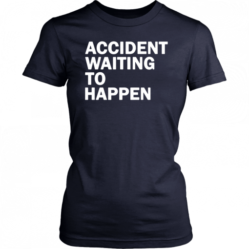 Accident waiting to happen 2019 T-Shirt