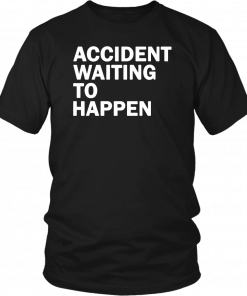 Accident waiting to happen 2019 T-Shirt