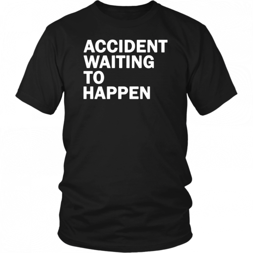 Accident waiting to happen 2019 T-Shirt