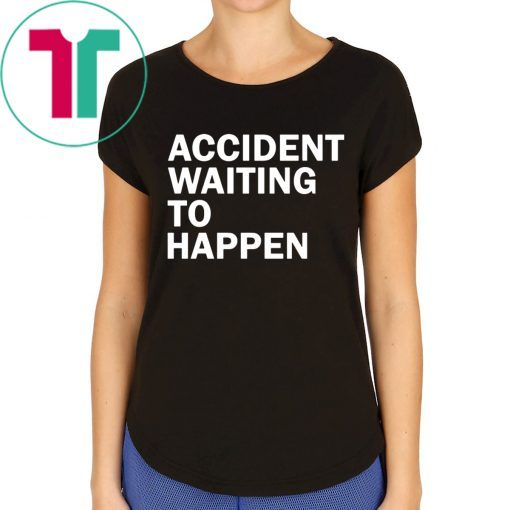 Accident waiting to happen tee shirt