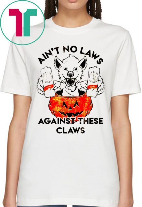Ain’t No Laws Against These Claws Halloween Tee Shirt