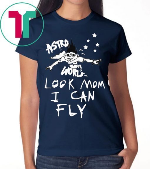 Look Mom I Can Fly Astroworld Travis Scott Shirt