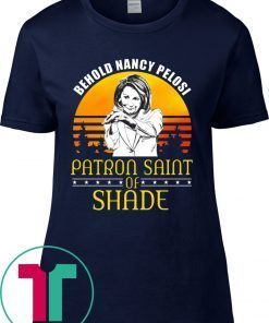 Vintage Behold Nancy Pelosi Patron Saint of Shade T-Shirts