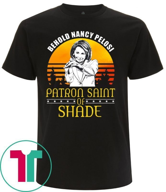 Vintage Behold Nancy Pelosi Patron Saint of Shade T-Shirts