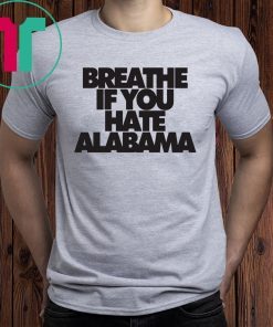 Breathe if you hate Alabama 2019 T-Shirt