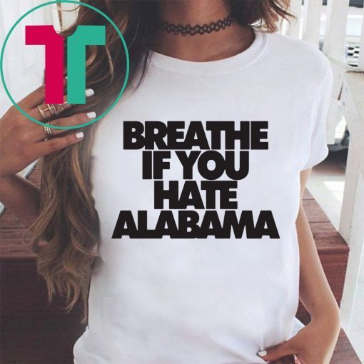 Breathe if you hate Alabama 2019 T-Shirt