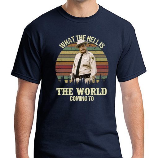 Buford T Justice what the hell is the world coming to t-shirts