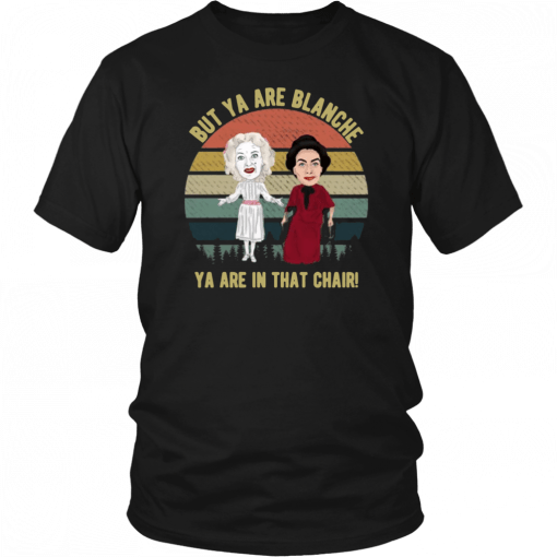 But Ya are Blanche Ya are in that chair vintage 2019 T-Shirt