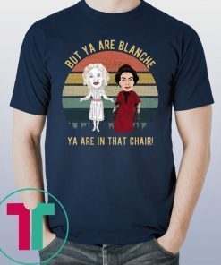 Vintage But Ya are Blanche Ya are in that chair tee shirt