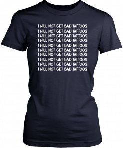 I will not get bad tattoos 2019 T-Shirt