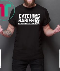 CATCHING BABIES UNLIKE AGHOLOR TEE SHIRT